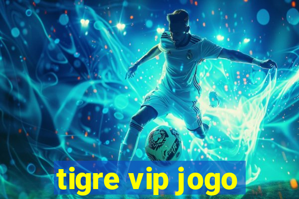 tigre vip jogo